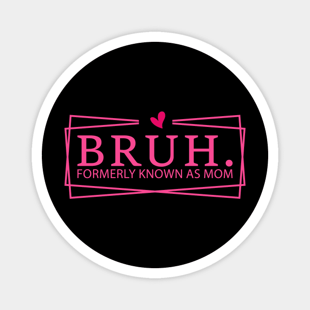 Bruh. Formerly Known As Mom Mother's Day Funny Magnet by ArtistTee ⭐⭐⭐⭐⭐